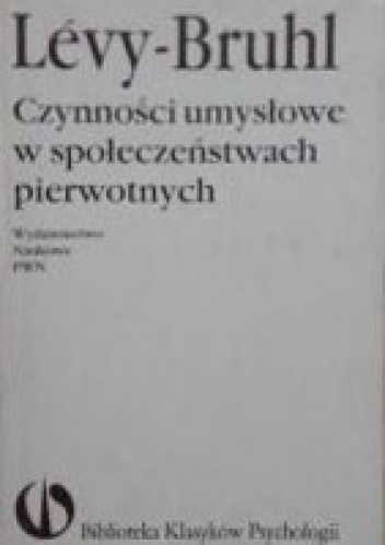 Okładka: Lucien Lévy-Bruhl - Czynności umysłowe w społeczeństwach pierwotnych