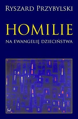 Okładka: Ryszard Przybylski - Homilie na ewangelie dzieciństwa