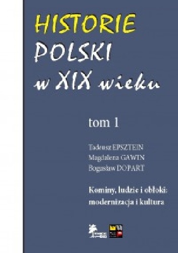 Okładka: Tadeusz Epsztein - Historie Polski w XIX wieku Tom 1 Kominy, ludzie i obłoki: modernizacja i kultura