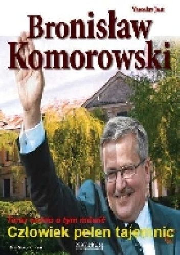 Okładka: Yaroslav Just - Bronisław Komorowski. Człowiek pełen tajemnic