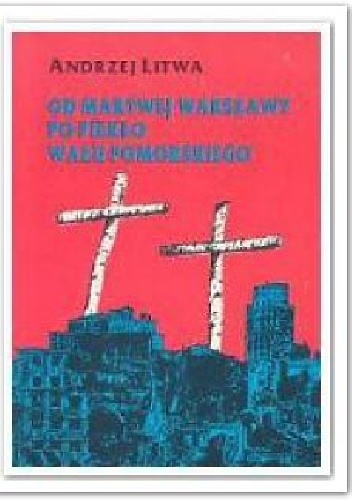 Okładka: Andrzej Litwa - Od martwej Warszawy po piekło Wału Pomorskiego