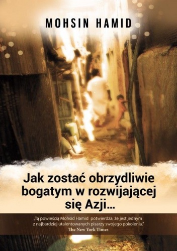 Okładka: Mohsin Hamid - Jak zostać obrzydliwie bogatym w rozwijającej się Azji...