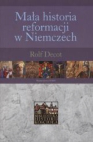 Okładka: Rolf Decot - Mała historia reformacji w Niemczech