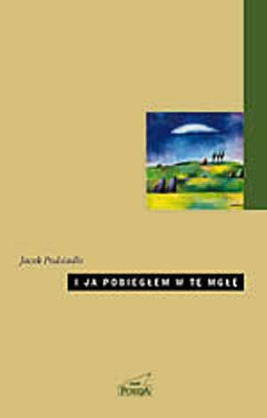 Okładka: Jacek Podsiadło - I ja pobiegłem w tę mgłę. Wiersze wybrane
