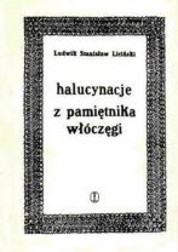 Okładka: Ludwik Stanisław Liciński - Halucynacje. Z pamiętnika włóczęgi