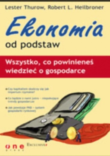 Okładka: Lester C. Thurow - Ekonomia od podstaw. Wszystko, co powinieneś wiedzieć o gospodarce