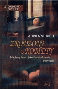 Okładka: Adrienne Rich - Zrodzone z kobiety. Macierzyństwo jako doświadczenie i instytucja