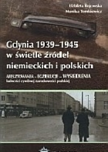 Okładka: Monika Tomkiewicz - Gdynia 1939-1945 w świetle źródeł niemieckich i polskich