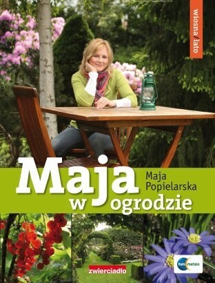 Okładka: Maja Popielarska - Maja w ogrodzie. Wiosna i lato