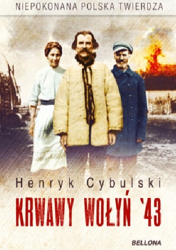 Okładka: Henryk Cybulski - Krwawy Wołyń `43. Niepokonana polska twierdza