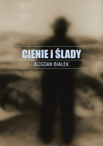 Okładka: Bogdan Białek - Cienie i ślady