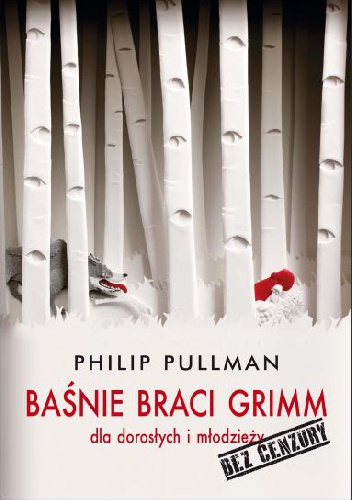 Okładka: Philip Pullman - Baśnie Braci Grimm dla dorosłych i młodzieży. Bez cenzury