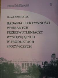Okładka: Henryk Szymusiak - Badanie efektywności wybranych przeciwutleniaczy występujących w produktach spożywczych