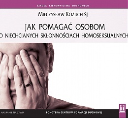 Okładka: Mieczysław Kożuch SJ - Jak pomagać osobom o niechcianych skłonnościach homoseksualnych?