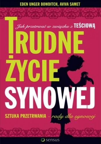 Okładka: Eden Unger Bowditch - Trudne życie synowej. Jak przetrwać w związku z teściową