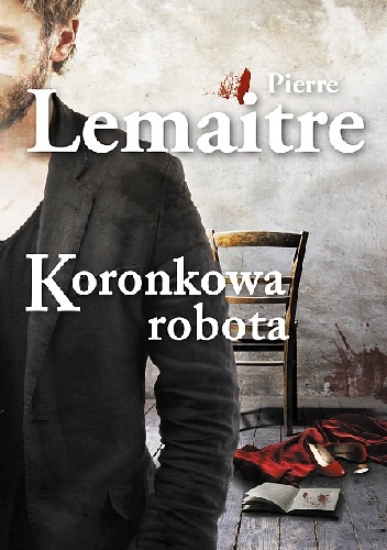 Okładka: Pierre Lemaitre - Koronkowa robota