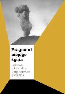 Okładka: Bernard-Marie Koltès - Fragment mojego życia: Rozmowy z Bernardem-Marie Koltèsem (1983-1989)