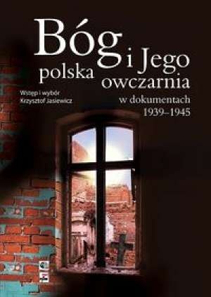 Okładka: Krzysztof Jasiewicz - Bóg i Jego polska owczarnia w dokumentach 1939-1945