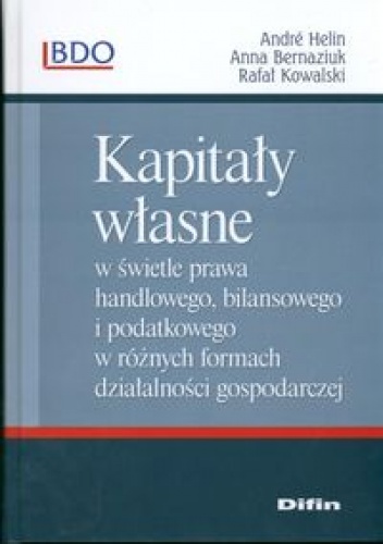 Okładka:  praca zbiorowa - Kapitały własne w świetle prawa handlowego, bilansowego i podatkowego w różnych formach działalności gospodarczej