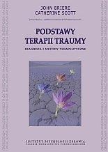 Okładka: John Briere - Podstawy terapii traumy. Diagnoza i metody terapeutyczne