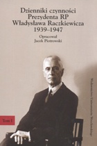 Okładka: Jacek Piotrowski - Dzienniki czynności Prezydenta RP Władysława Raczkiewicza 1939-1947. Tom I i tom II