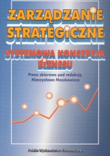 Okładka: Mieczysław Moszkowicz - Zarządzanie strategiczne Systemowa koncepcja biznesu