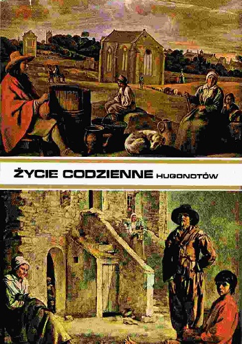 Okładka: Michel Richard - Życie codzienne Hugonotów od edyktu nantejskiego do Rewolucji Francuskiej