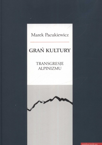 Okładka: Marek Pacukiewicz - Grań kultury. Transgresje alpinizmu