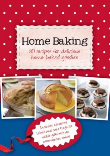 Okładka:  - Home Baking, 80 recipes for delicious home-baked goodies