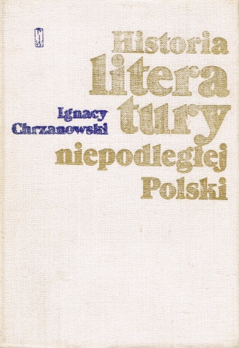 Okładka: Ignacy Chrzanowski - Historia literatury niepodległej Polski (965-1795)