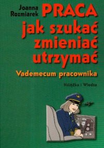 Okładka: Joanna Rozmiarek - Praca. Jak szukać zmieniać utrzymać