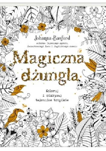 Okładka: Johanna Basford - Magiczna dżungla. Koloruj i odkrywaj tajemnice tropików