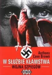 Okładka: Anthony Cave Brown - W służbie kłamstwa : wojna szpiegów