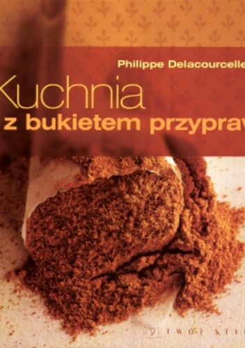 Okładka: Philippe Delacourcelle - Kuchnia z bukietem przypraw