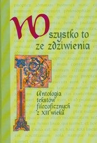 Okładka: Krystyna Krauze-Błachowicz - Wszystko to ze zdziwienia Antologia tekstów filozoficznych z XII wieku