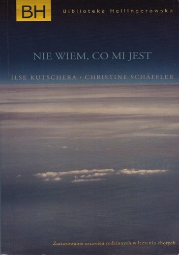 Okładka: Ilse Kutschera - Nie wiem, co mi jest. Zastosowanie ustawień rodzinnych w leczeniu chorych