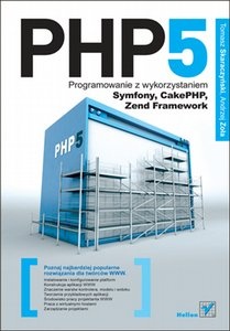 Okładka: Tomasz Skaraczyński - PHP5. Programowanie z wykorzystaniem Symfony, CakePHP, Zend Framework