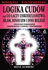 Okładka: Heinz Kuhberg - Logika cudów czyli Co łączy chrześcijaństwo, islam, hinduizm i inne religie