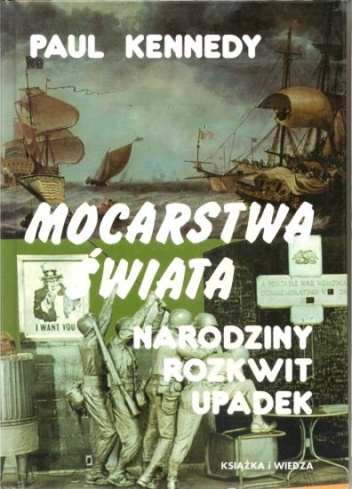 Okładka: Paul Kennedy - Mocarstwa świata: narodziny, rozkwit, upadek. Przemiany gospodarcze i konflikty zbrojne w latach 1500-2000