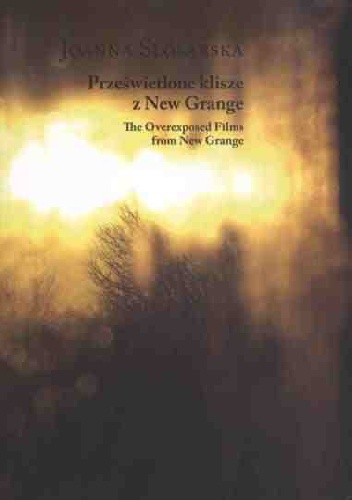 Okładka: Joanna Ślósarska - Prześwietlone klisze z New Grange