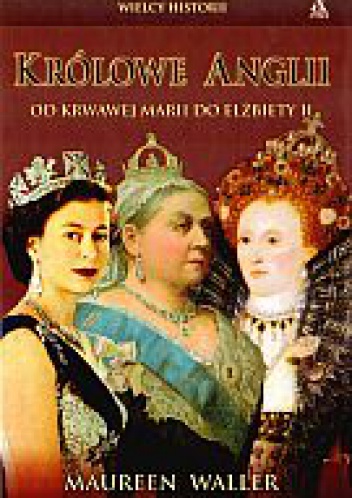 Okładka: Maureen Waller - Królowe Anglii. Od krwawej Marii do Elżbiety II