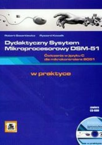 Okładka: Gazarkiewicz Robert - Dydaktyczny System Mikroprocesorowy DSM-51. Ćwiczenia w języku C dla mikrokontrolera 8051 + CD