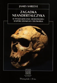 Okładka: James Shreeve - Zagadka neandertalczyka. W poszukiwaniu rodowodu współczesnego człowieka