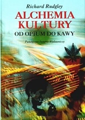 Okładka: Richard Rudgley - Alchemia kultury. Od opium do kawy
