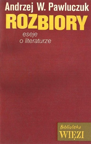 Okładka: Andrzej W. Pawluczuk - Rozbiory : (eseje o literaturze)