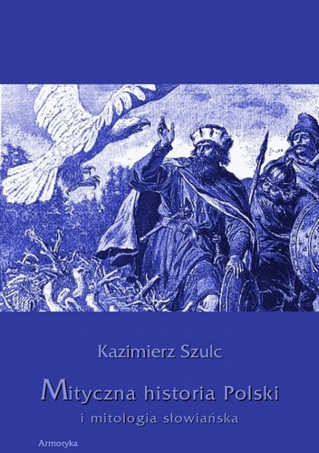 Okładka: Kazimierz Szulc - Mityczna historia Polski i mitologia słowiańska