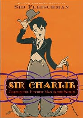 Okładka: Sid Fleischman - Sir Charlie: Chaplin, the Funniest Man in the World