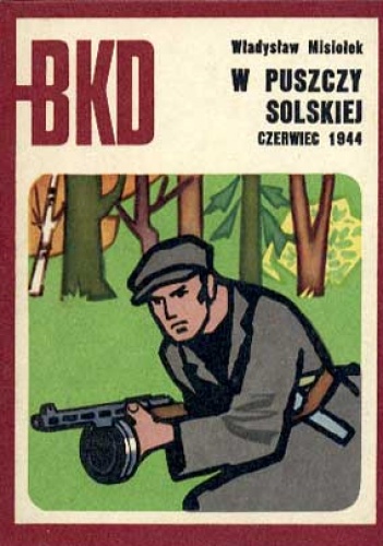 Okładka: Władysław Misiołek - W Puszczy Solskiej czerwiec 1944
