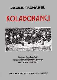 Okładka: Jacek Trznadel - Kolaboranci: Tadeusz Boy-Żeleński i grupa komunistycznych pisarzy we Lwowie 1939-1941