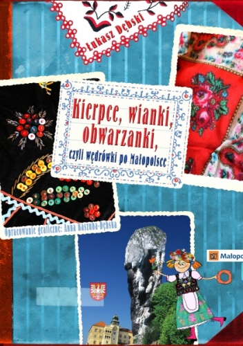 Okładka: Łukasz Dębski - Kierpce, wianki, obwarzanki, czyli wędrówki po Małopolsce